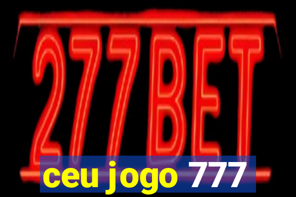 ceu jogo 777